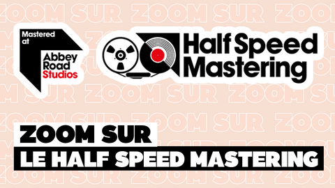 Le "Half Speed Mastering" : Qu'est ce que c'est ?
